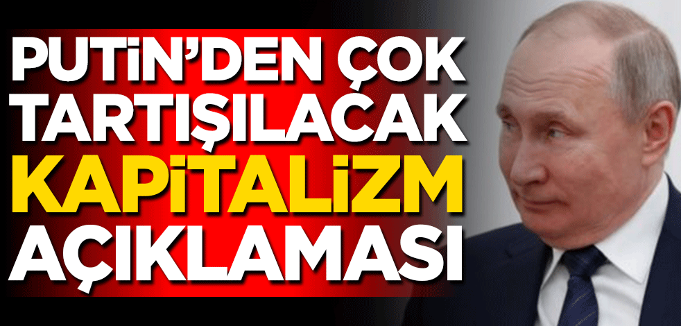 Vladimir Putin’den çok tartışılacak kapitalizm açıklaması
