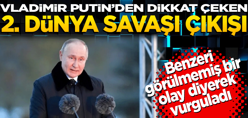 Vladimir Putin'den dikkat çeken 2. dünya savaşı çıkışı: "Benzeri görülmemiş bir olay" diyerek vurguladı!