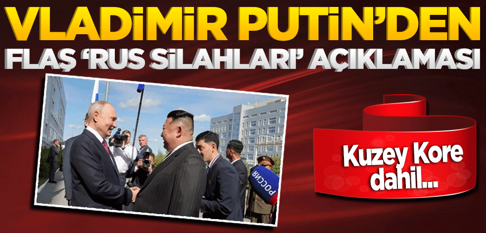 Vladimir Putin'den flaş 'Rus silahları' açıklaması: Kuzey Kore dahil...