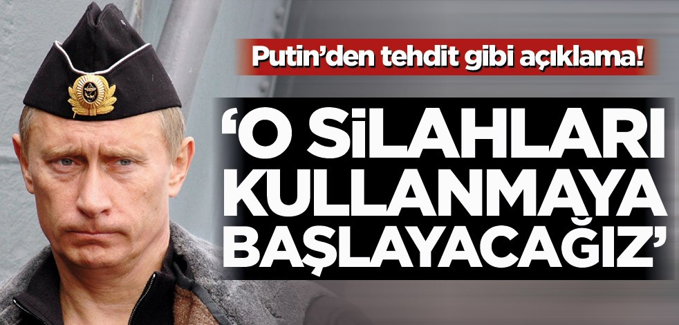 Vladimir Putin’den gözdağı! ‘Modern silahları kullanmaya başlayacağız’