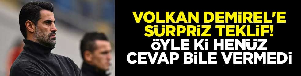 Volkan Demirel'e sürpriz teklif! Öyle ki henüz cevap bile vermedi
