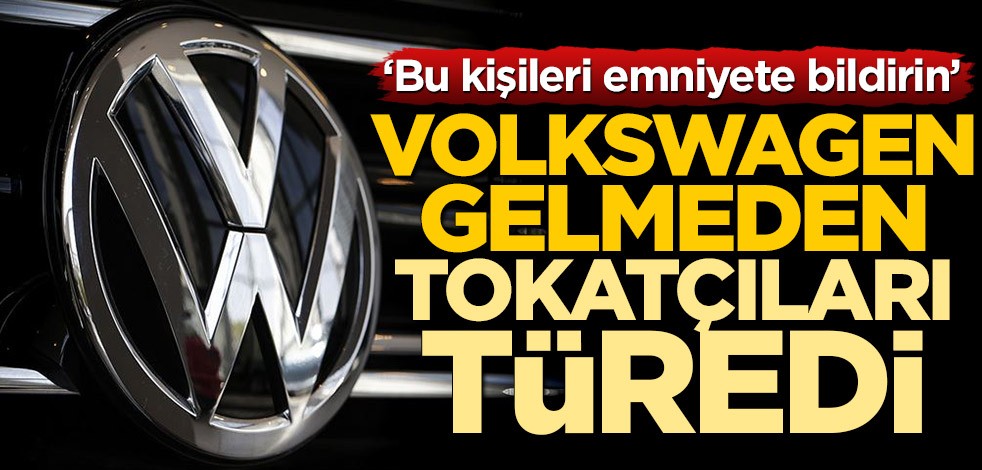 Volkswagen gelmeden tokatçıları türedi! "Bu kişileri emniyete bildirin"