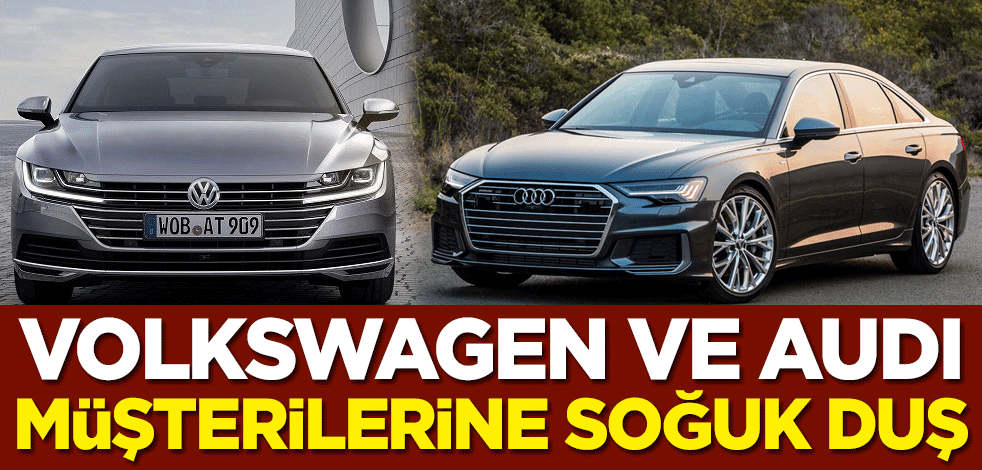 Volkswagen ve Audi müşterilerine soğuk duş