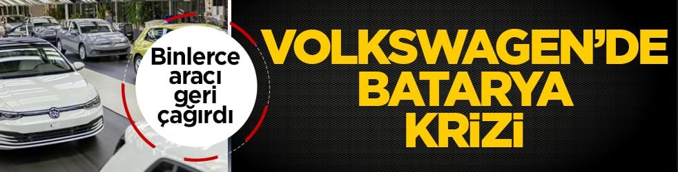 Volkswagen’de batarya krizi: Binlerce aracı geri çağırdı