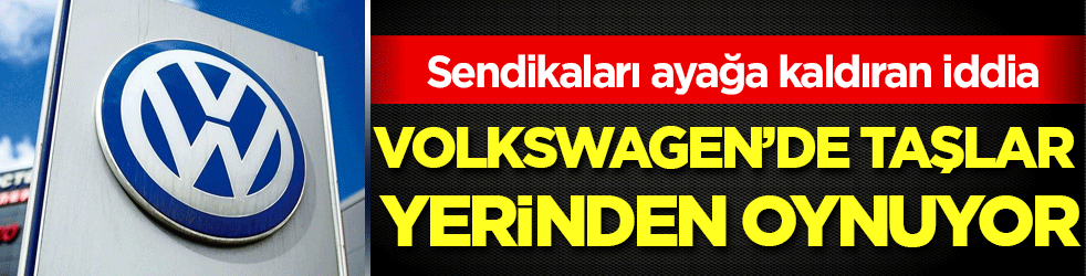 Volkswagen'de taşlar yerinden oynuyor! Sendikaları ayağa kaldıran iddia