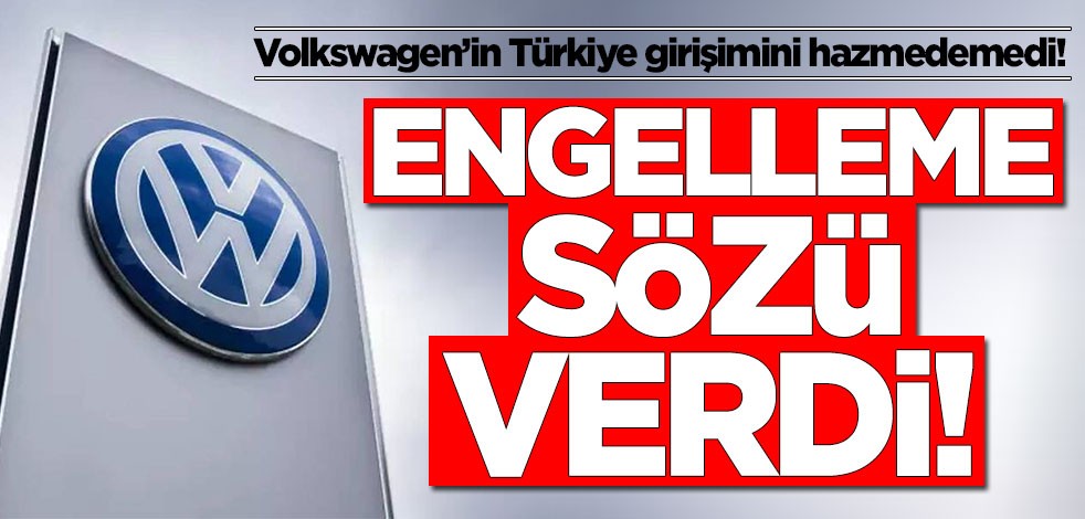 Volkswagen’in Türkiye girişimini hazmedemedi! Engelleme sözü verdi