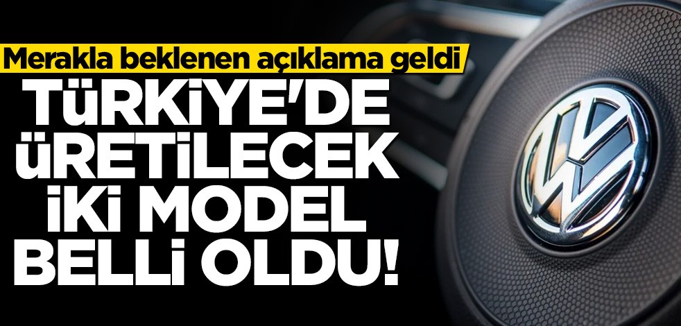 Volkswagen'in Türkiye'de üreteceği iki model belli oldu