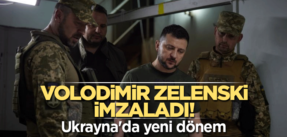 Volodimir Zelenski imzaladı! Ukrayna'da yeni dönem