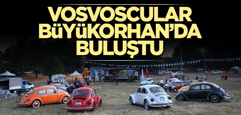 Vosvoscular Büyükorhan’da buluştu