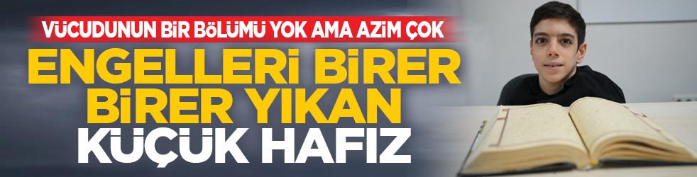 Vücudunun bir bölümü yok ama azim çok: Engelleri birer birer yıkan küçük hafız