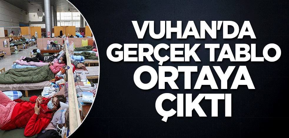 Vuhan'da gerçek tablo ortaya çıktı