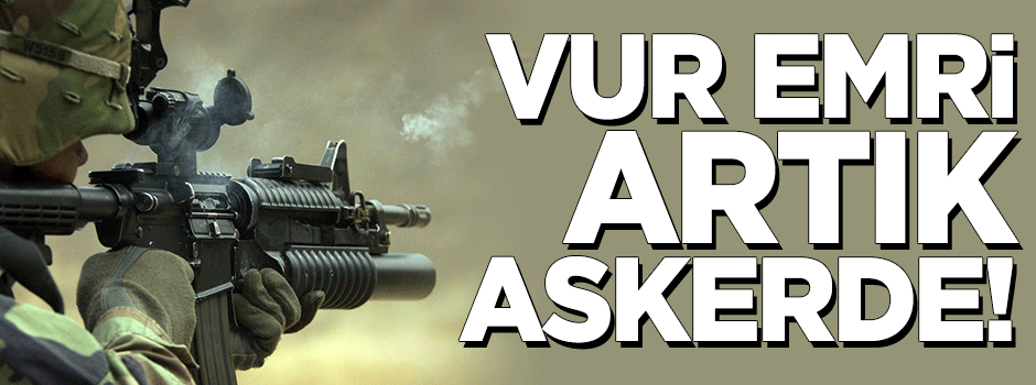 Vur emri artık askerde