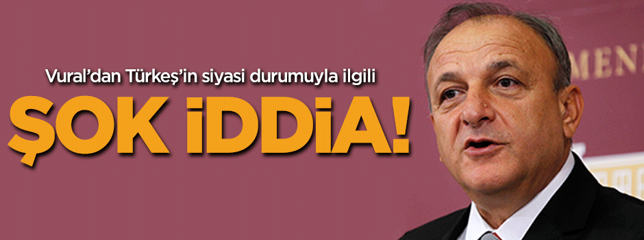 Vural'dan Türkeş'in siyasi durumuyla ilgili ŞOK İDDİA!