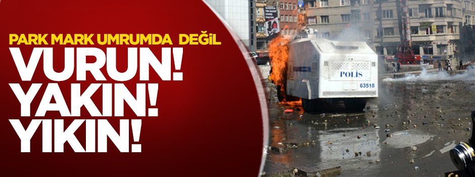 Vurun, yakın, yıkın