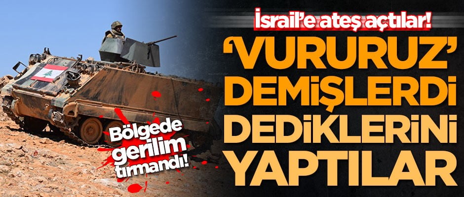 'Vururuz' demişlerdi, dediklerini yaptılar! İsrail'e ateş açtılar
