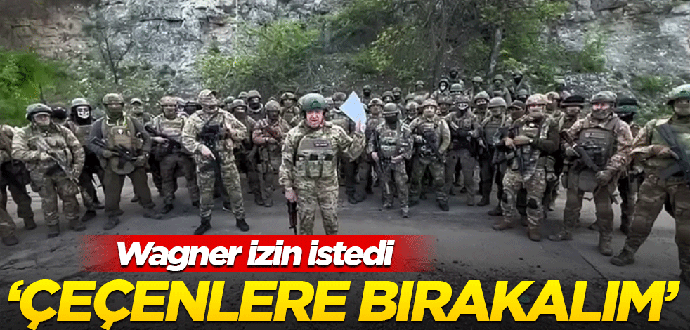 Wagner izin istedi! "Çeçenlere bırakalım"