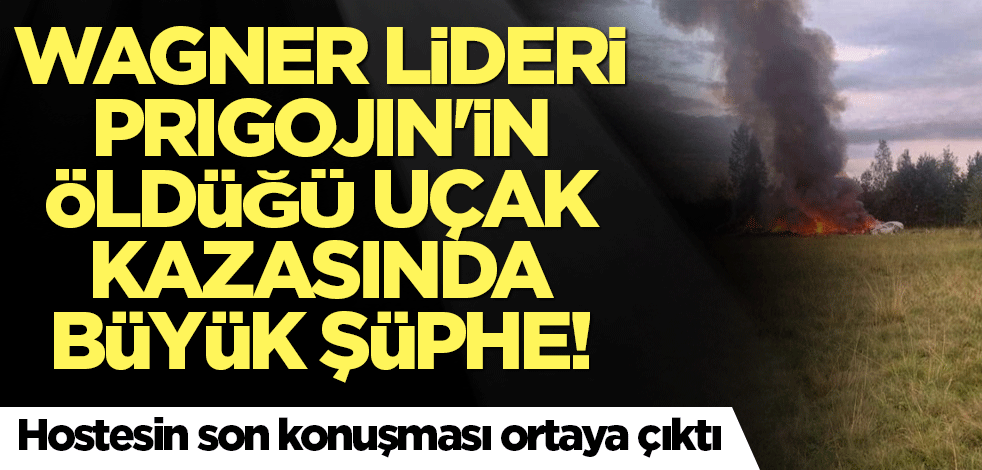 Wagner lideri Prigojin'in öldüğü uçak kazasında büyük şüphe! Hostesin son konuşması ortaya çıktı