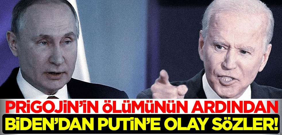 Wagner lideri Prigojin'in ölümünün ardından ABD Başkanı Biden'dan Putin'e olay sözler!