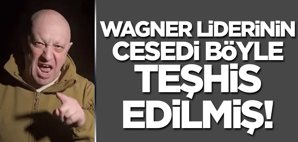 Wagner liderinin cesedi böyle teşhis edilmiş!