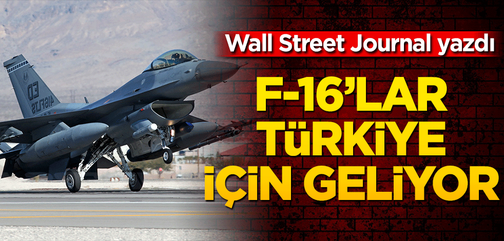 Wall Street Journal duyurdu! F-16'lar Türkiye için Kongre'ye geliyor
