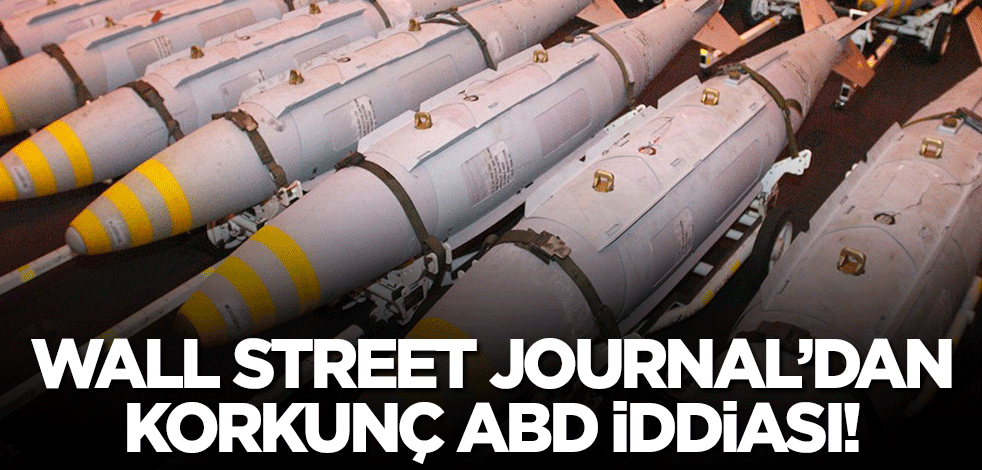 Wall Street Journal'dan korkunç ABD iddiası! '320 milyon dolar değerinde bomba gönderecekler'