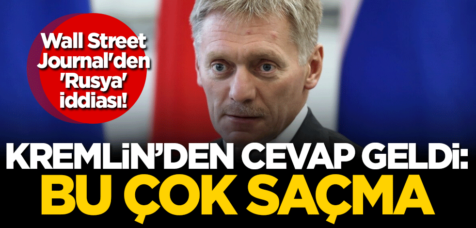 Wall Street Journal'den 'Rusya' iddiası! Kremlin'den cevap geldi: Bu çok saçma