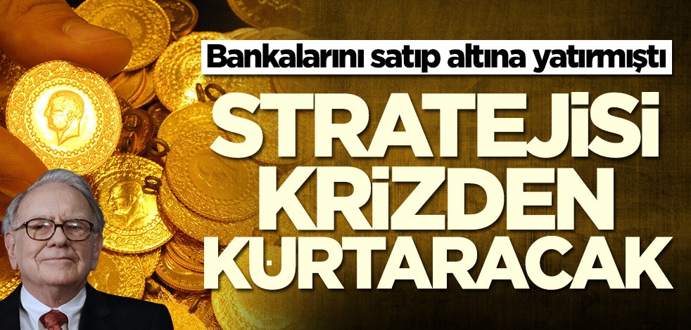 Warrenn Buffett'in altın stratejisi krizden kurtaracak