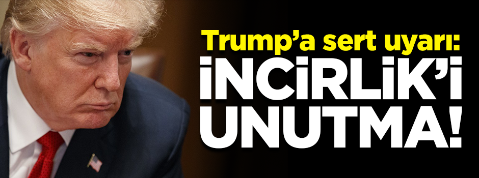 Washington Post yazarı Trump'ı uyardı: İncirlik'i unutma!