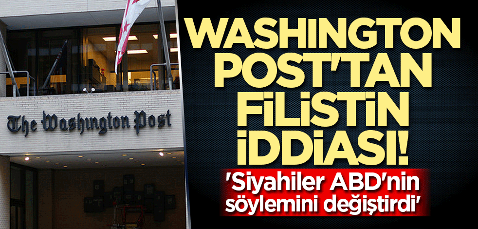 Washington Post'tan Filistin iddiası! 'Siyahiler ABD'nin söylemini değiştirdi'