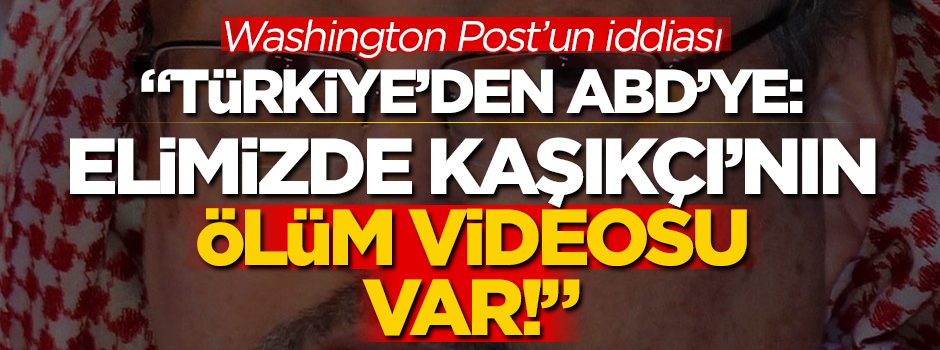 Washington Post'tan ilginç Cemal Kaşıkçı iddiası