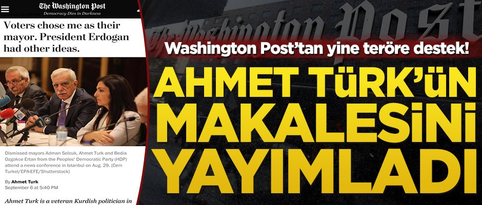 Washington Post’tan yine teröre destek! HDP’li Ahmet Türk’ün makalesini yayımladı