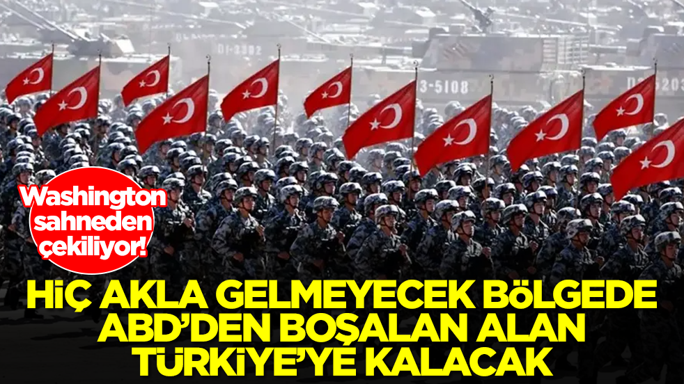 Washington sahneden çekiliyor: Hiç akla gelmeyecek bölgede ABD'den boşalan alan Türkiye'ye kalacak