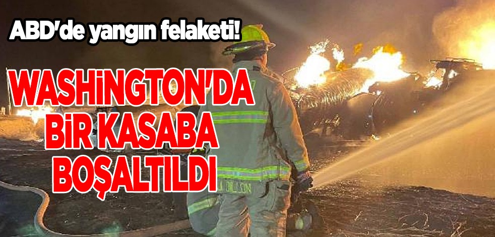 Washington'da yangın! Bir kasaba yangın sebebiyle boşaltıldı