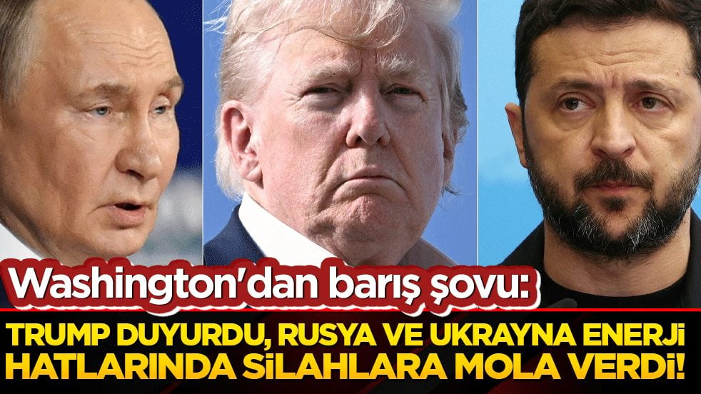 Washington'dan barış şovu: Trump duyurdu, Rusya ve Ukrayna enerji hatlarında silahlara mola verdi!