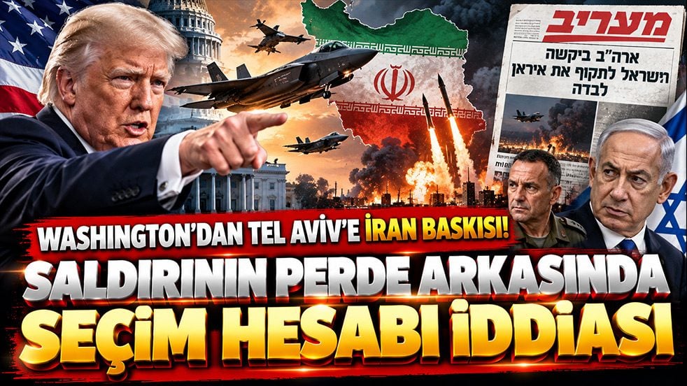 Washington’dan Tel Aviv’e İran baskısı! Saldırının perde arkasında seçim hesabı iddiası