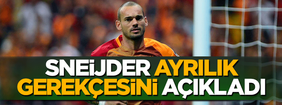 Wesley Sneijder ayrılık gerekçesini açıkladı