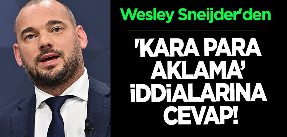 Wesley Sneijder'den, 'kara para aklama' iddialarına isyan etti! Haber var: Cevap verdi! Milyonların gözü bu olayda
