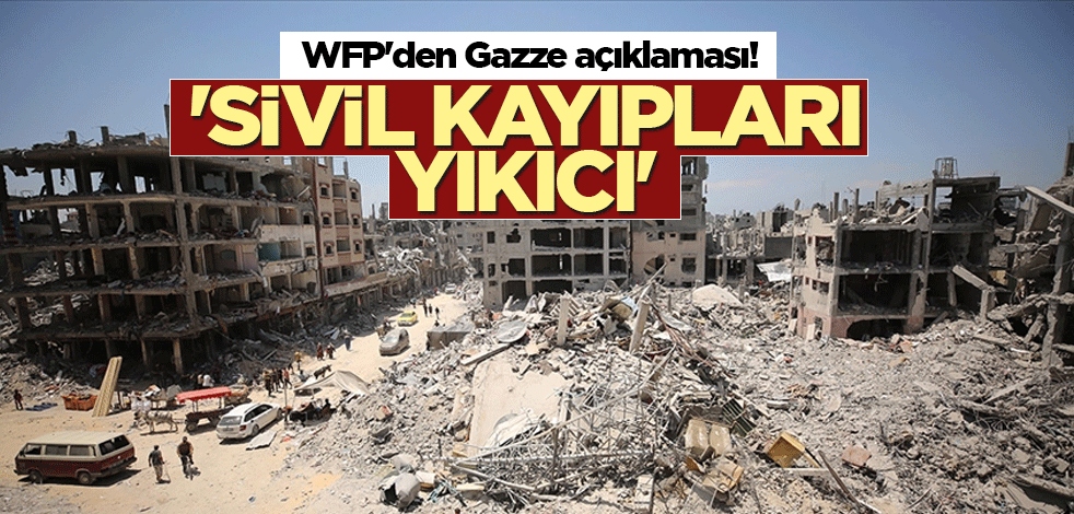 WFP'den Gazze açıklaması! 'Sivil kayıpları yıkıcı'