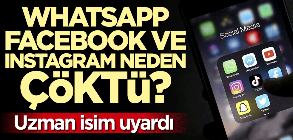 WhatsApp, Facebook ve Instagram neden çöktü? Uzman isim uyardı