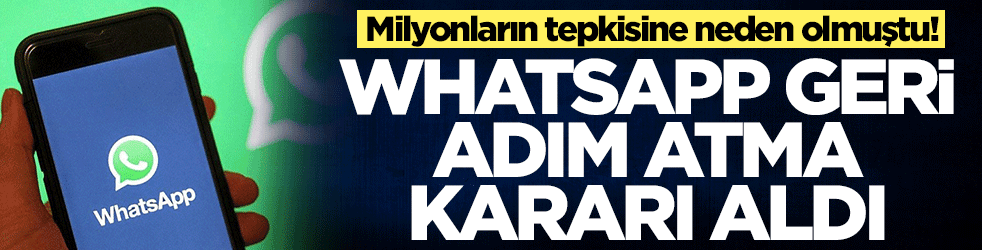 WhatsApp geri adım atma kararı aldı