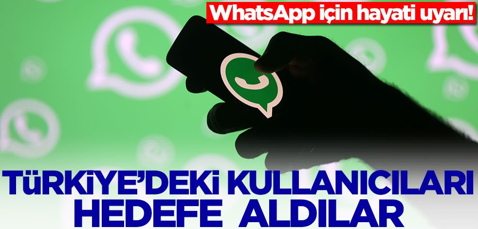 WhatsApp için hayati uyarı! Türkiye'deki kullanıcıları hedefe aldılar