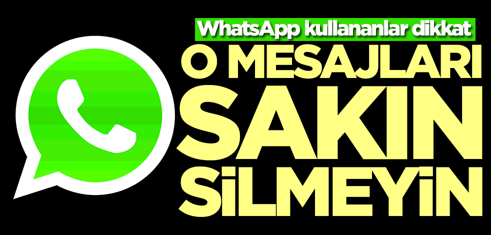 WhatsApp kullananlar dikkat: O mesajları sakın silmeyin