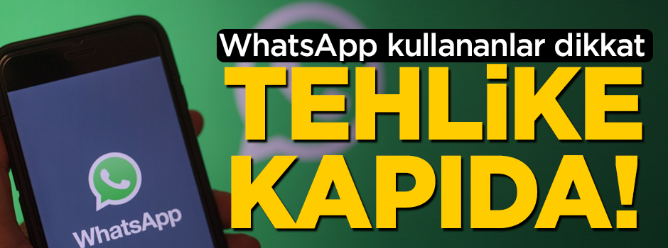 WhatsApp kullananlara kötü haber! Tehlike kapıda