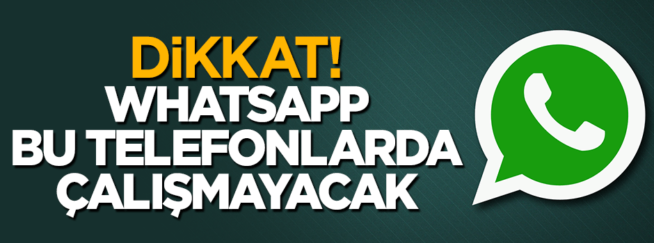 WhatsApp kullanıcıları dikkat! Bu telefonlarda artık yok