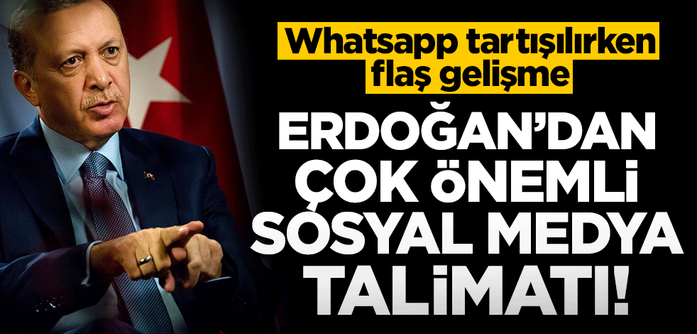 Whatsapp tartışılırken Erdoğan’dan çok önemli sosyal medya talimatı!