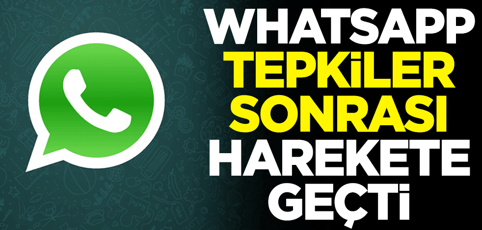 WhatsApp tepkiler sonrası harekete geçti