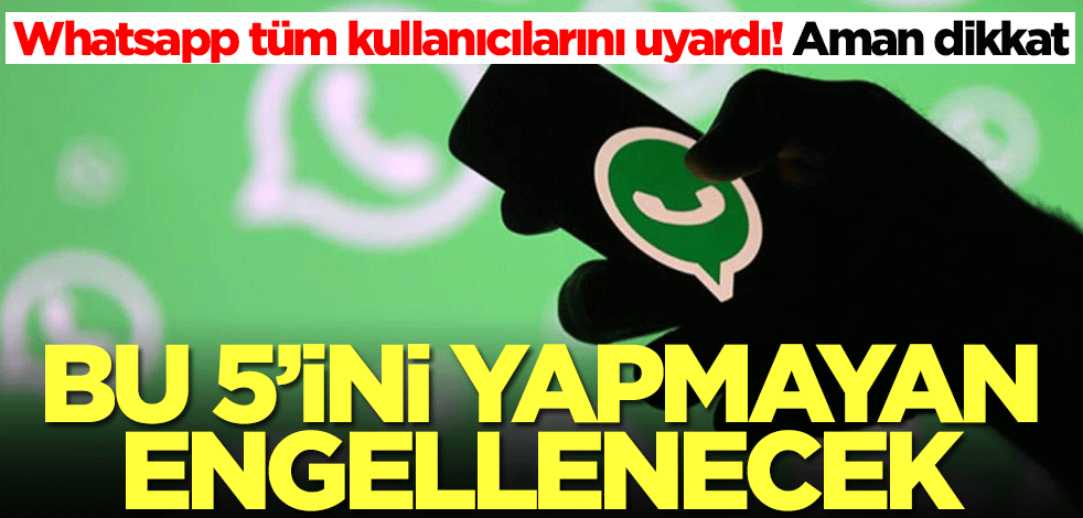 Whatsapp tüm kullanıcılarını uyardı! Aman dikkat: Bu 5 kuralı yapmayan engellenecek