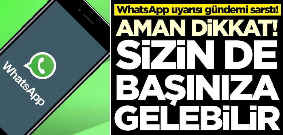 WhatsApp uyarısı gündemi sarstı! Aman dikkat, sizin de başınıza gelebilir