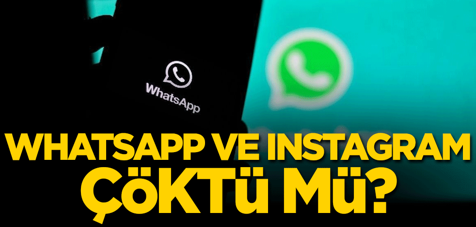 WhatsApp ve Instagram çöktü mü?