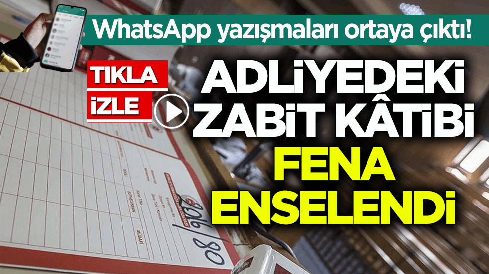 WhatsApp yazışmaları ortaya çıktı! Adliyedeki zabit kâtibi fena enselendi